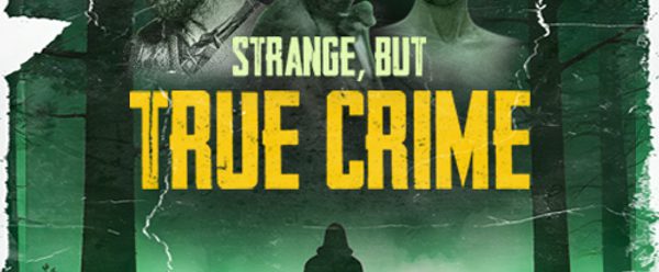 "Strange, But True Crime" poster with figures coming out of the woods.