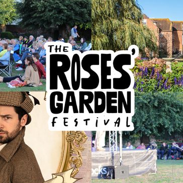 Promotional collage for The Roses’ Garden Festival. The central festival logo is surrounded by four scenes: an audience seated outdoors on chairs and picnic blankets in a park setting; Victoria Gardens filled with purple and pink flowers beside historic brick buildings; a performer dressed as a Sherlock Holmes holding a pipe in front of an ornate frame; and an outdoor stage area with spectators seated on a lawn.. The centre text reads “THE ROSES’ GARDEN FESTIVAL.”